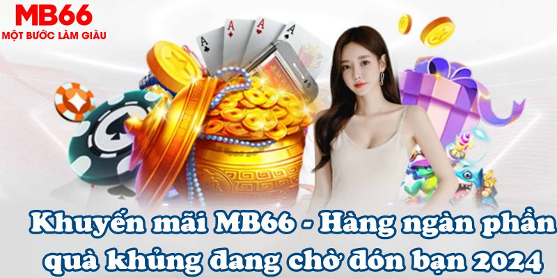 Khuyến mãi MB66 - Hàng ngàn phần quà khủng 2024