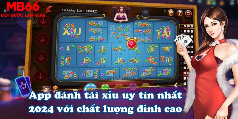 App đánh tài xỉu uy tín nhất 2024 với chất lượng đỉnh cao