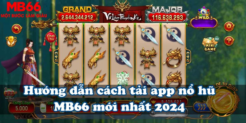 Hướng dẫn cách tải app nổ hũ MB66 mới nhất 2024