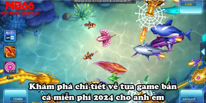 Khám phá chi tiết về tựa game bắn cá miễn phí 2024 cho anh em